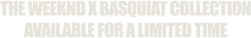 THE WEEKND X BASQUIAT COLLECTION