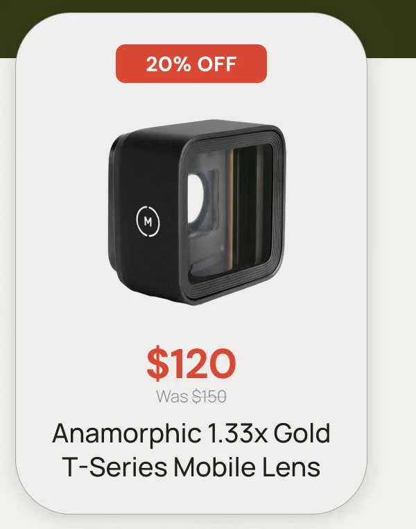 20% Off - $120 was $150 Anamorphic 1.33x Gold T-Series Mobile Lens