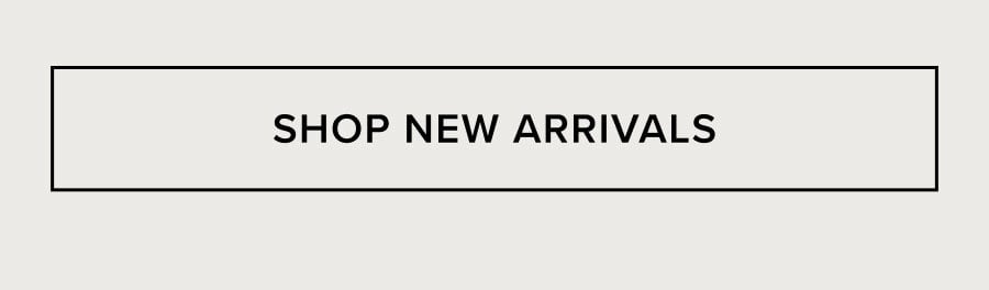 SHOP NEW ARRIVALS
