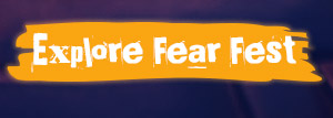 EXPLORE FEAR FEST