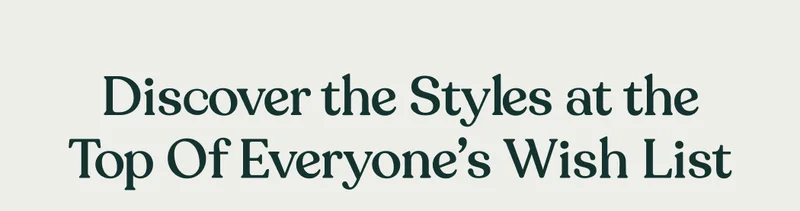 Discover the Styles at the Top of Everyone's Wish List