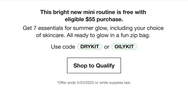This bright new mini routine is free with  eligible $55 purchase. | Get 7 essentials for summer glow, including your choice  of skincare. All ready to glow in a fun zip bag. | Use code discount code or OILYKIT | Shop to Qualify | *Offer ends 5/23/2025 or while supplies last.
