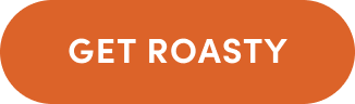 GET ROASTY