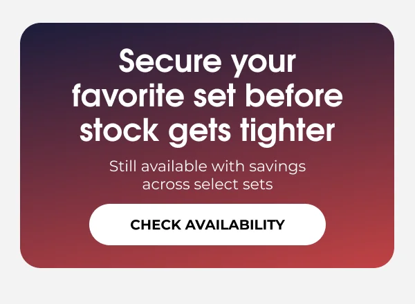 Secure your favorite set today