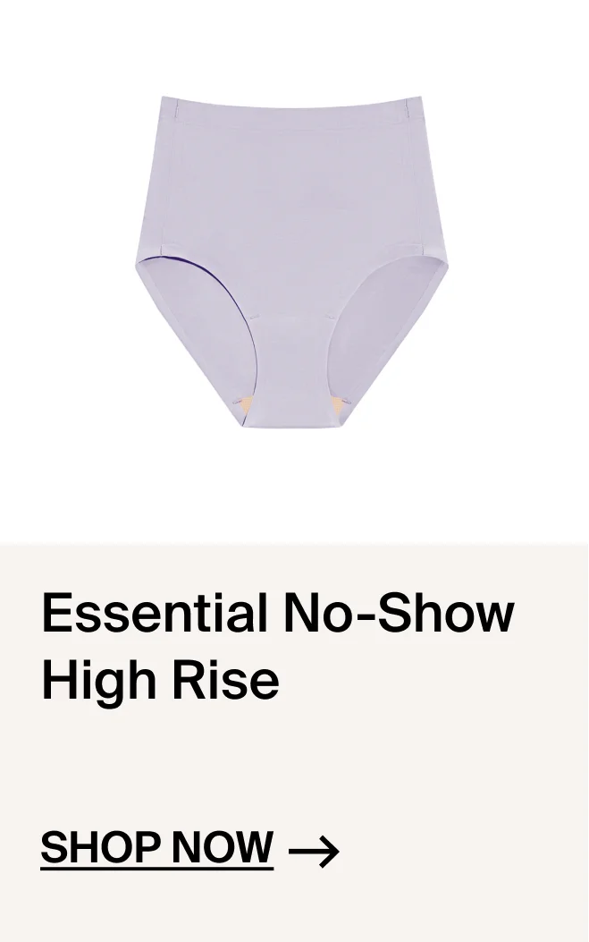 Essential No-Show High Rise. Shop now.