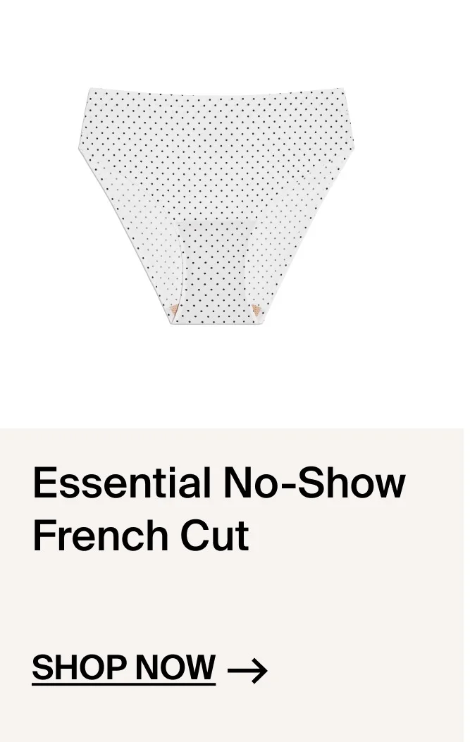 Essential No-show French Cut. Shop now.