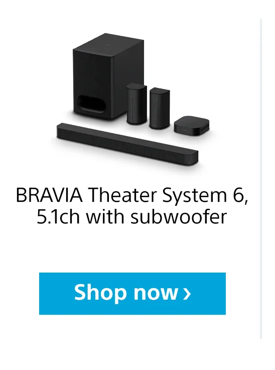 BRAVIA Theater System 6 | Shop