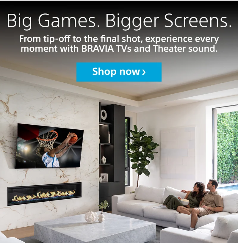 Big Games. Bigger Screens. BRAVIA TVs and Theater | Shop now