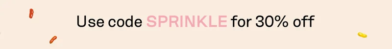 Use code SPRINKLE for 30% off