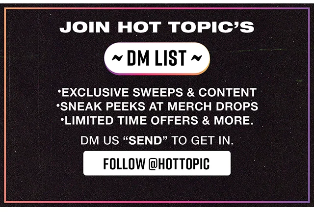Join Hot Topic's DM List! Follow hottopic