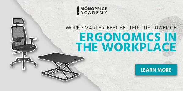 Work Smarter, Feel Better: The Power Of Ergonomics In The Workplace. Learn More.
