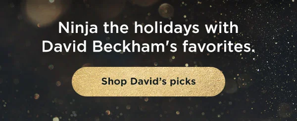 Ninja the holidays with David Beckham's favorites.