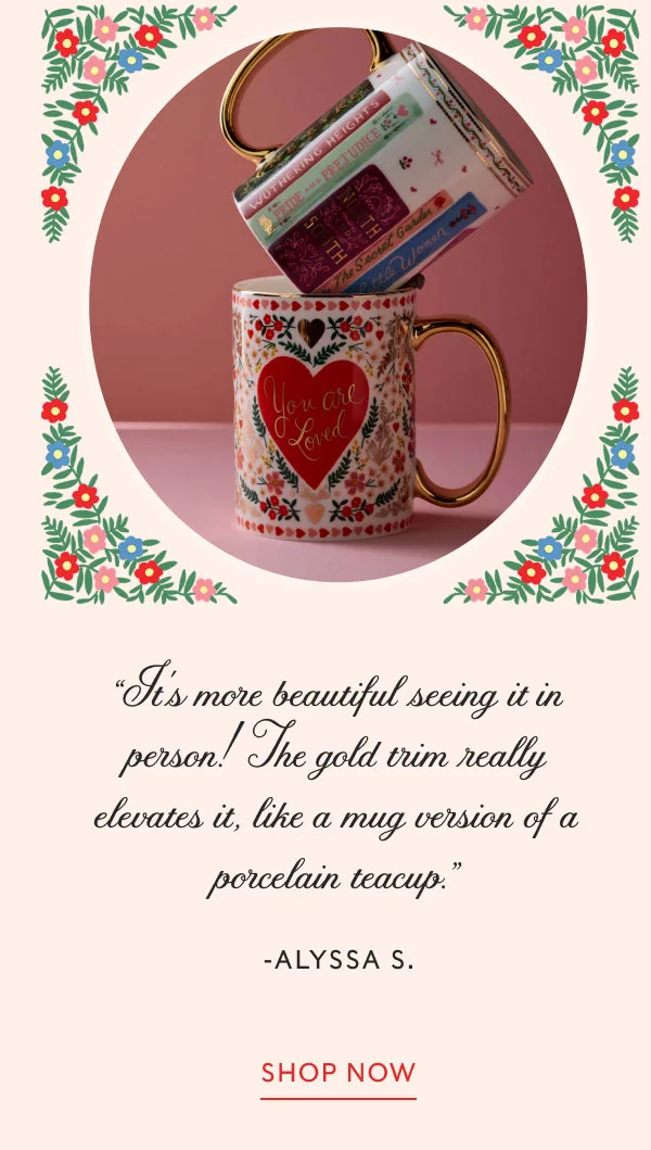 “It's more beautiful seeing it in person! The gold trim really elevates it, like a mug version of a porcelain teacup.” -Alyssa S. Shop now