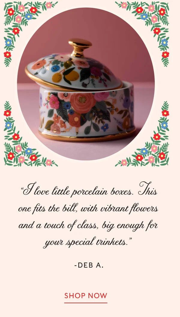 “I love little porcelain boxes. This one fits the bill, with vibrant flowers and a touch of class, big enough for your special trinkets.” -deb a. Shop now