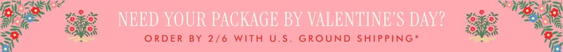 Need your package by Valentine’s Day? Order by 2/6 with u.s. ground shipping*