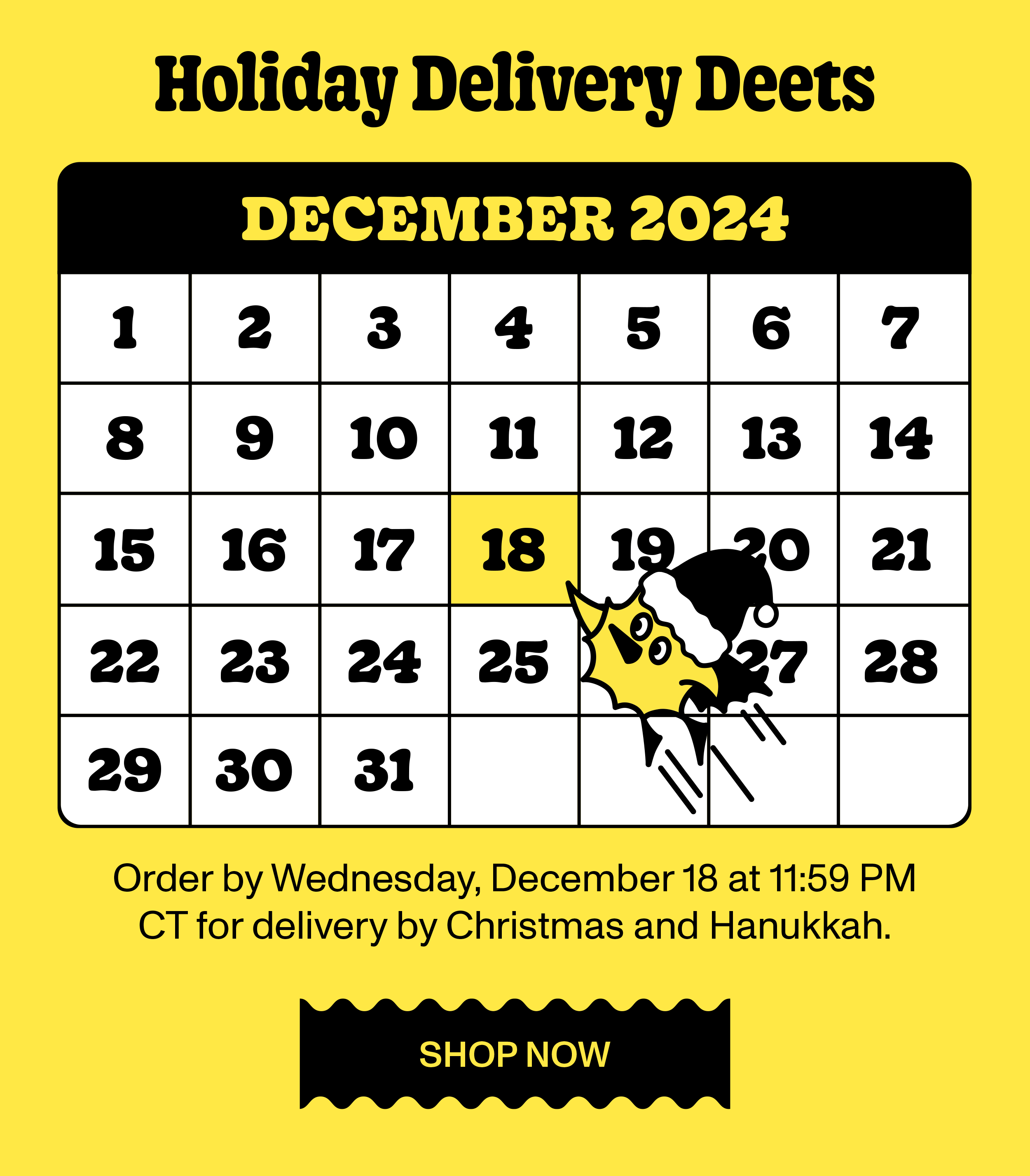 Order by 12/18 for holiday delivery
