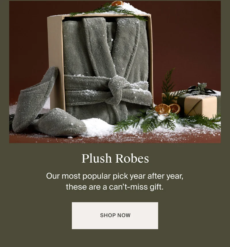Our most popular pick year after year, these are a can’t-miss gift. Shop Robes
