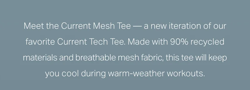 Meet the Current Mesh Tee -- a new iteration of our favorite Current Tech Tee.