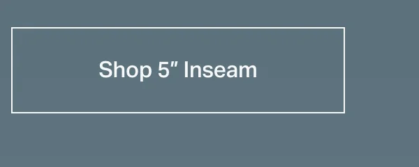 Shop 5" Inseam