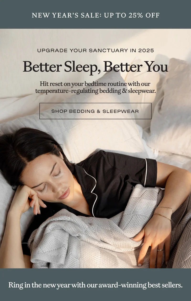 Shop Bedding & Sleepwear and sleep better in 2025! Shop Bedding & Sleepwear and sleep better in 2025!