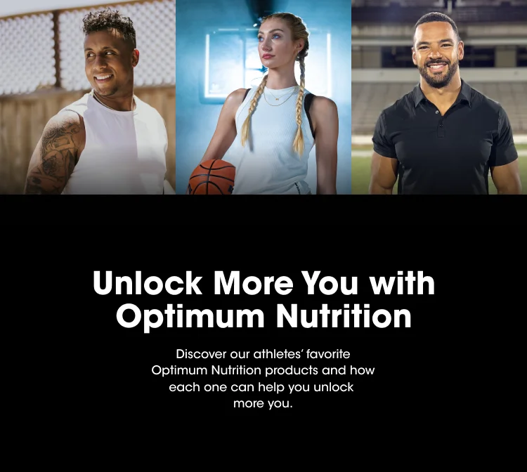 Unlock More You with Optimum Nutrition. Discover our athletes' favorite Optimum Nutrition products and how each one can help you unlock more you.