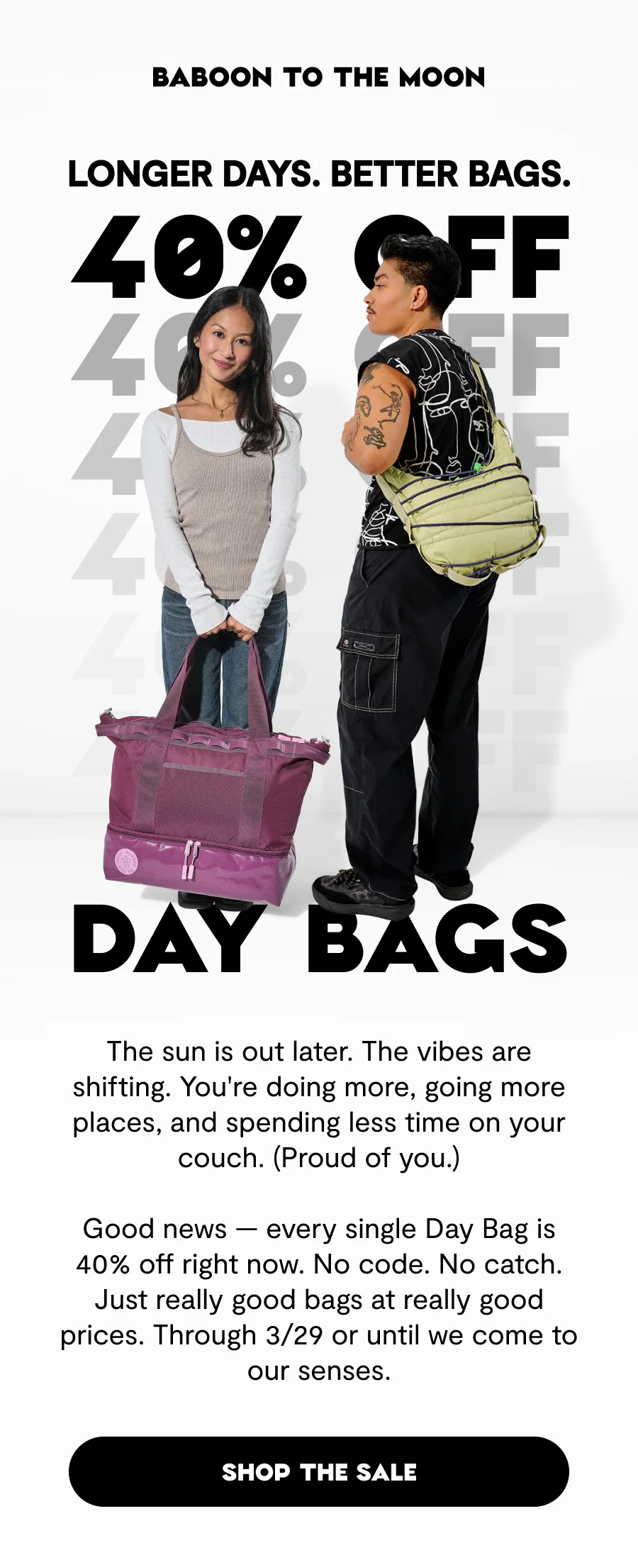 Longer Days. Better Bags. 40% Off