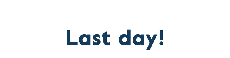 Last day!