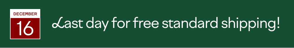 Dec. 16 - Last day for free standard shipping to get it by Christmas