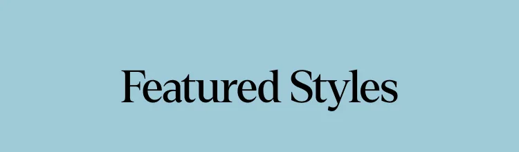 Featured Styles