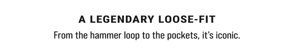 A Legendary Loose FIt. From the hammer loop to the pockets, it's iconic.