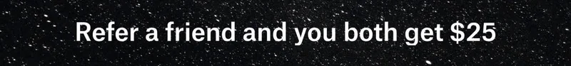 Refer a friend and you both get $25