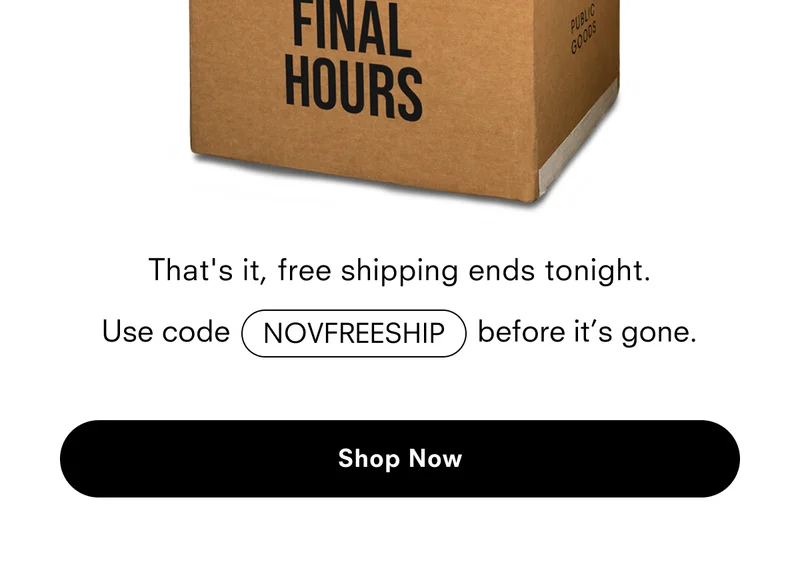 That's it, free shipping ends tonight. Use code NOVFREESHIP before it's gone.