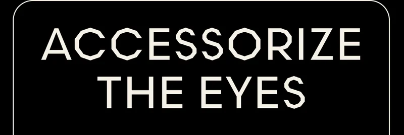 Accessorize the eyes