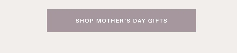 Shop Mother's Day Gifts