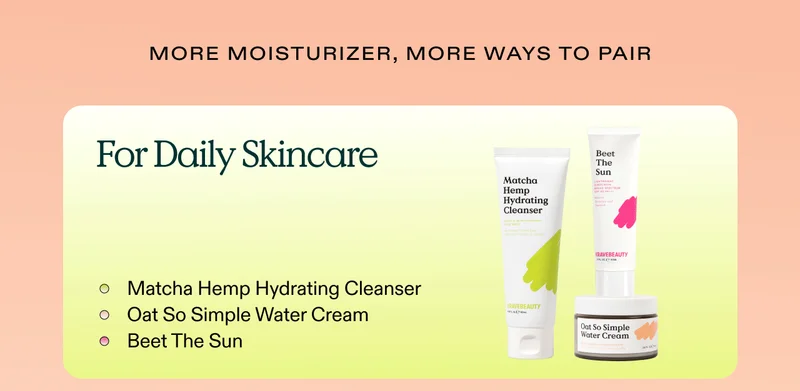 More Moisturizer, More Ways to Pair - For Daily Skincare, pair Oat So Simple with Matcha Hemp Hydrating Cleanser and Beet The Sun