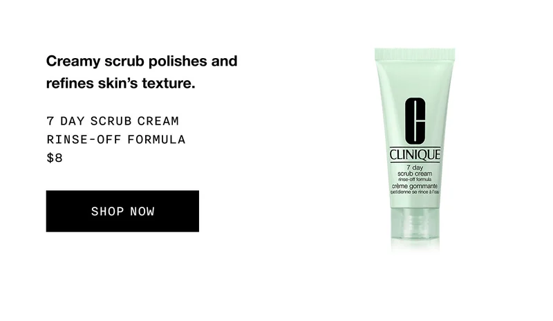 Creamy scrub polishes and refines skin’s texture. 7 Day Scrub Cream Rinse-Off Formula $8 SHOP NOW