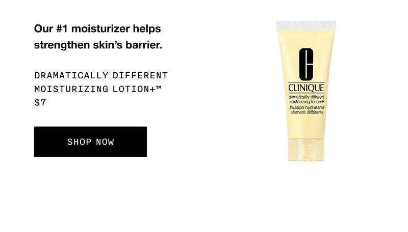 Our #1 moisturizer helps strengthen skin’s barrier. Dramatically Different Moisturizing Lotion+™ $7 SHOP NOW