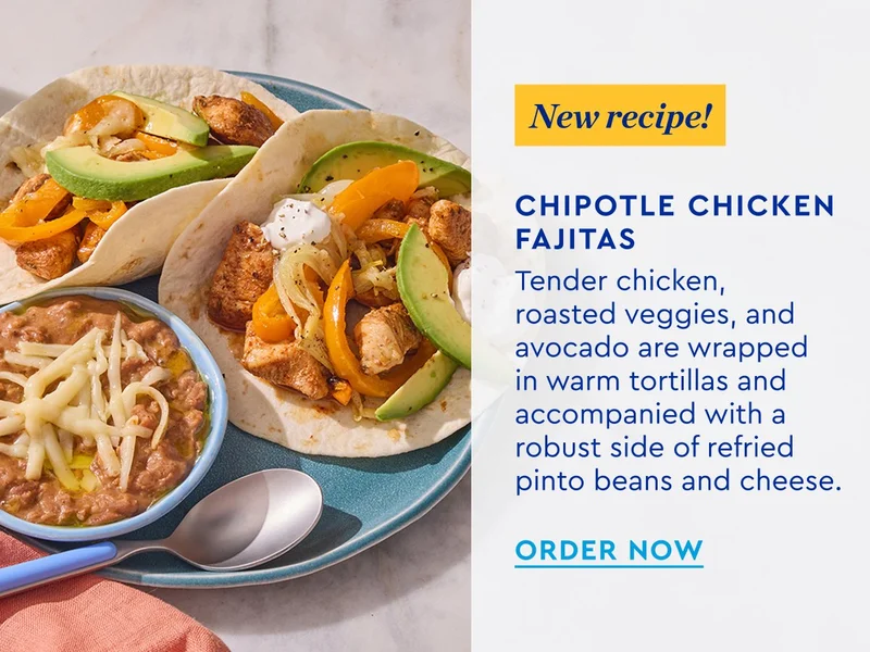 New Recipe! Chipotle Chicken Fajitas | Tender chicken, roasted veggies, and avocado are wrapped in warm tortillas and accompanied with a robust side of refried pinto beans and cheese. | ORDER NOW