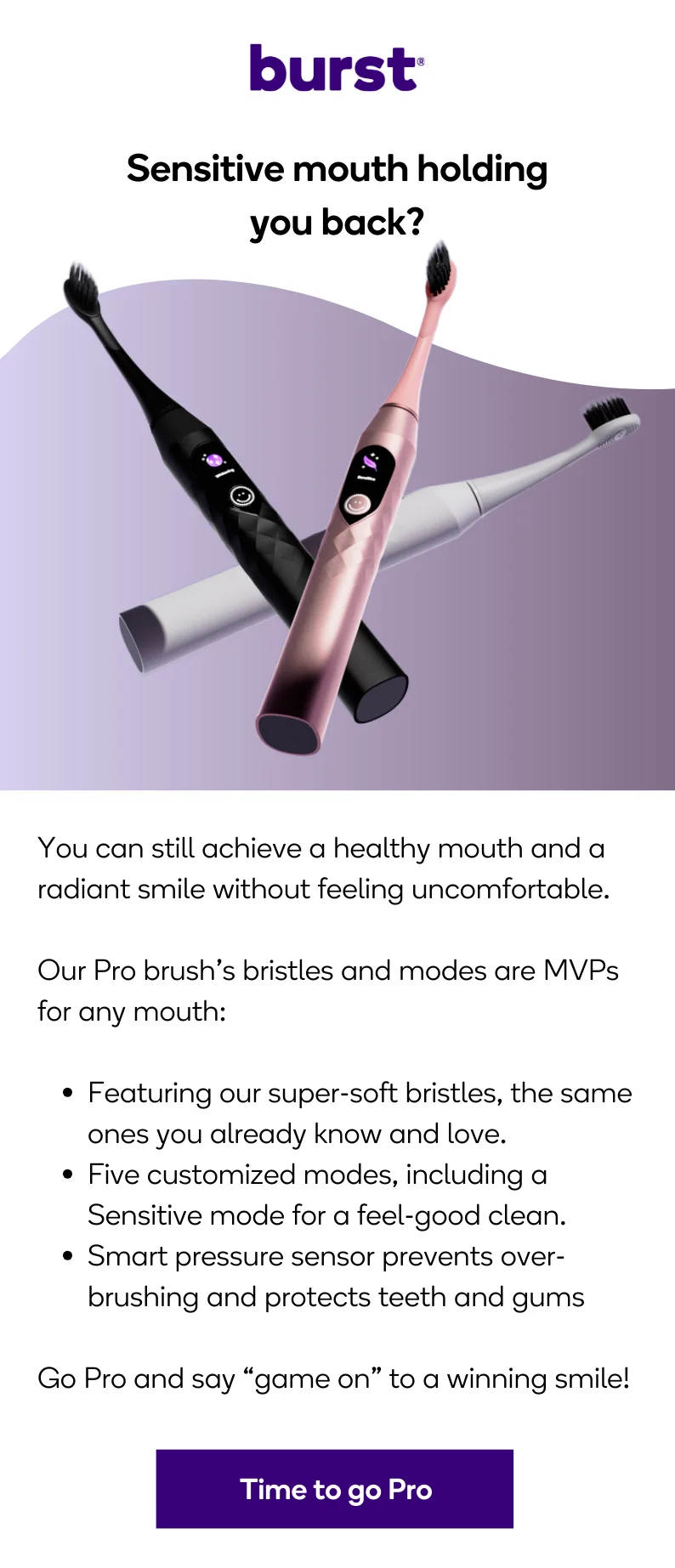 Sensitive mouth holding you back? Time to go Pro.