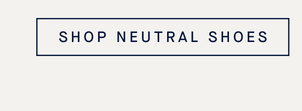 SHOP NEUTRAL SHOES