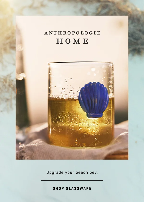 anthropologie home, upgrade your beach bev. shop glassware