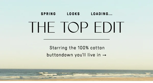 spring looks loading... the tops edit, starring the 100% cotton buttondown you'll live in