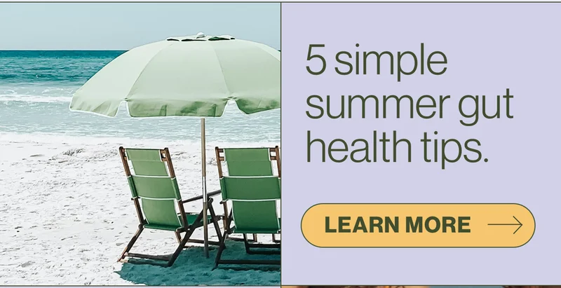 5 simple summer gut health tips. Learn more
