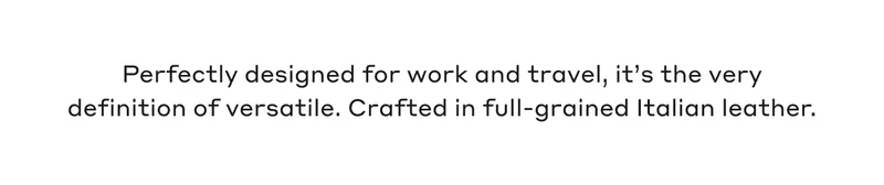 Perfectly designed for work and travel, it's the very definition of versatile. Crafted in full-grained Italian leather.