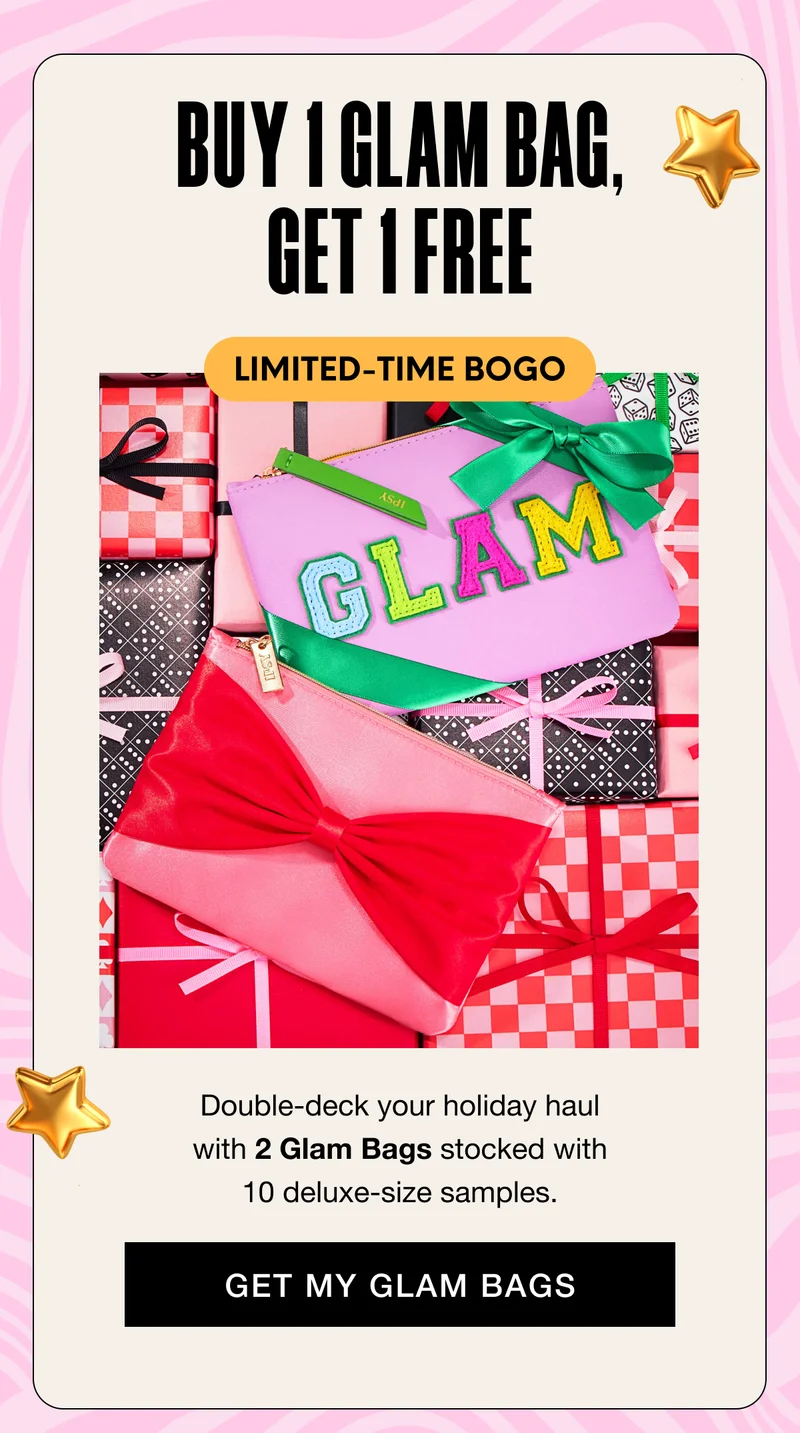BUY 1 GLAM BAG, GET 1 FREE - LIMITED-TIME BOGO. Double-deck your holiday haul with 2 Glam Bags stocked with 10 deluxe-size samples. GET MY GLAM BAGS