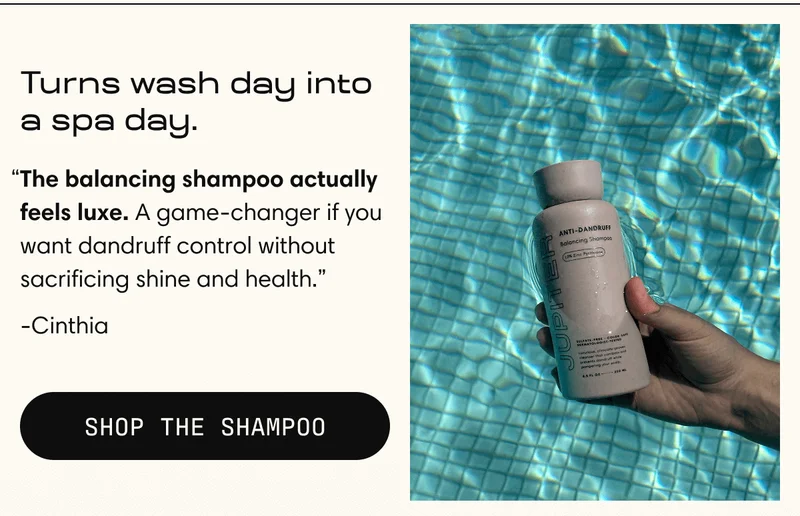 Turns wash day into a spa day. "The balancing shampoo actually feels luxe. A game-changer if you want dandruff control without sacrificing shine and health." - Cinthia | Shop the Shampoo