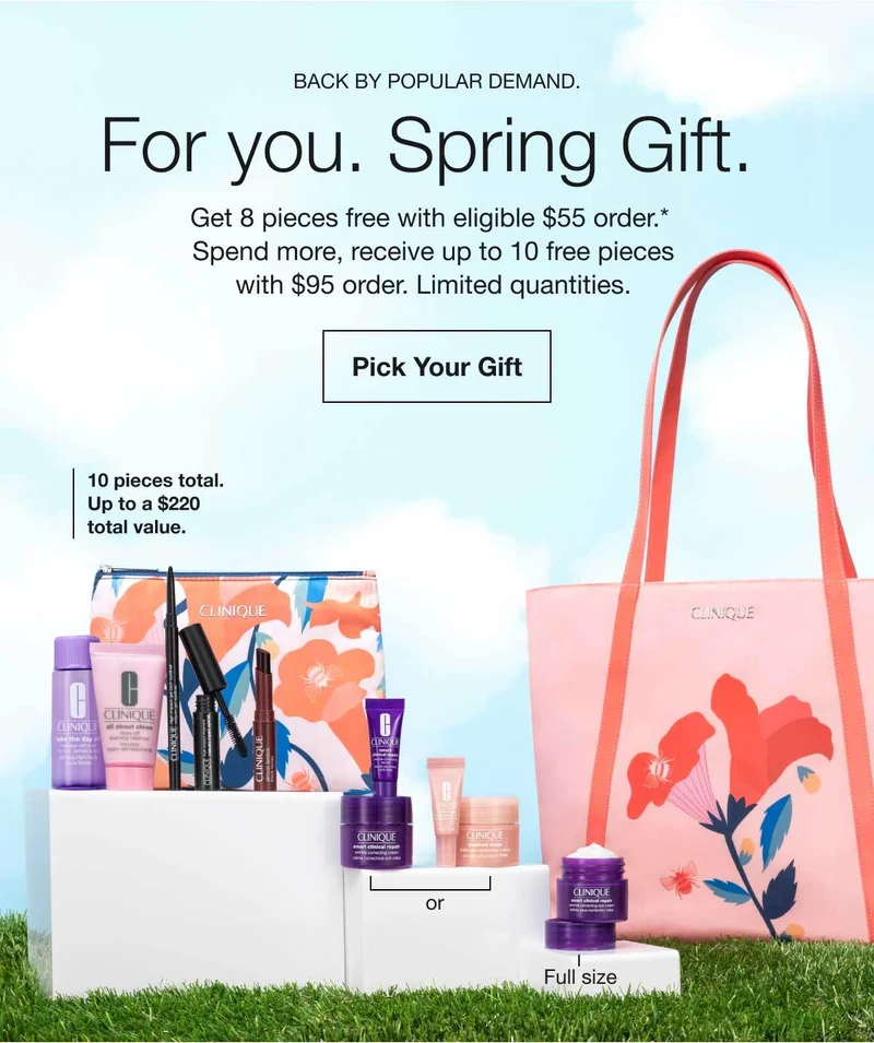 Back By Popular Demand. | For you. Spring Gift. | Get 8 pieces free with eligible $55 order.*  Spend more, receive up to 10 free pieces with $95 order. Limited quantities. | Pick Your Gift 10 pieces total.Up to a $220 total value.