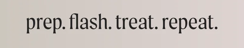 prep. flash. treat. repeat.