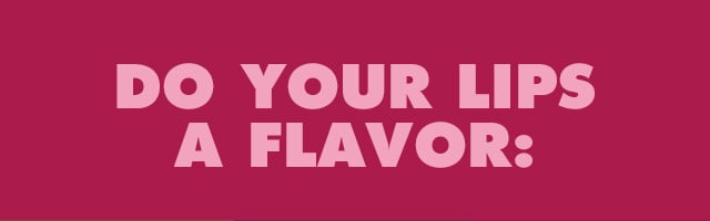 Do your lips a flavor