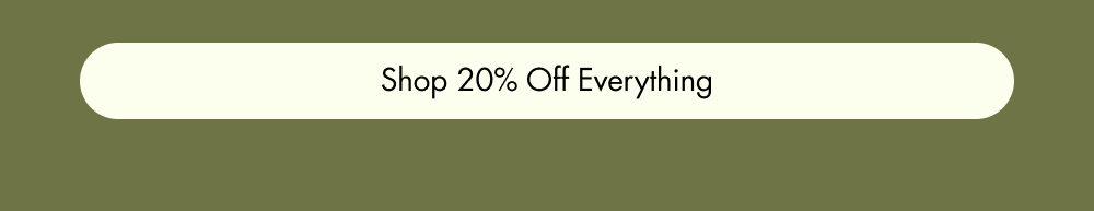 Shop 20% Off Everything